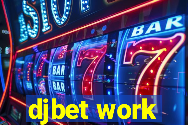 djbet work